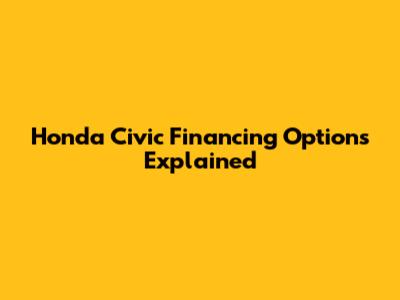 Honda Civic Financing Options Explained
