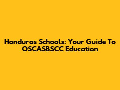 Honduras Schools: Your Guide To OSCASBSCC Education
