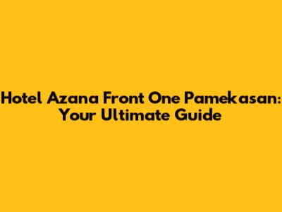 Hotel Azana Front One Pamekasan: Your Ultimate Guide