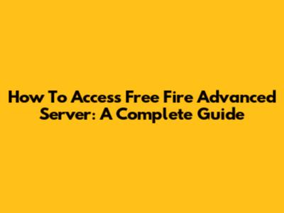 How To Access Free Fire Advanced Server: A Complete Guide