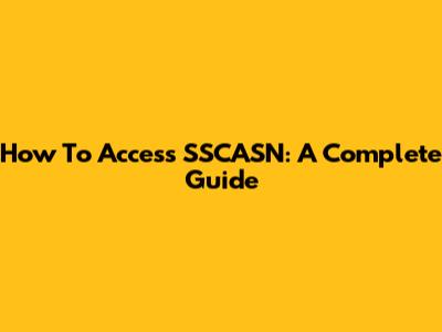 How To Access SSCASN: A Complete Guide