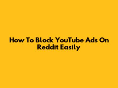 How To Block YouTube Ads On Reddit Easily