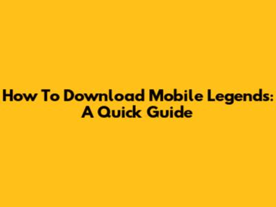 How To Download Mobile Legends: A Quick Guide