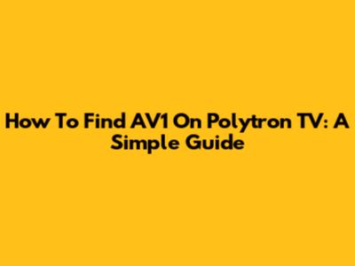 How To Find AV1 On Polytron TV: A Simple Guide