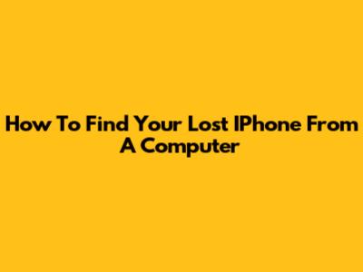 How To Find Your Lost IPhone From A Computer