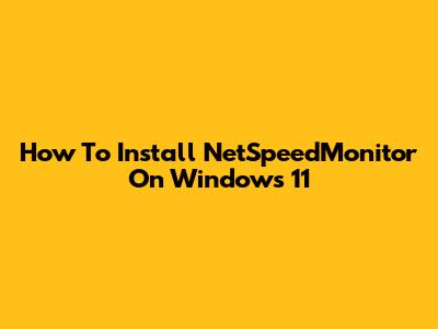 How To Install NetSpeedMonitor On Windows 11