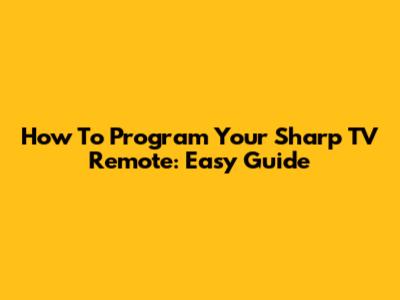 How To Program Your Sharp TV Remote: Easy Guide