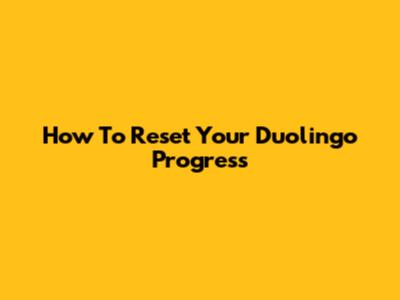 How To Reset Your Duolingo Progress