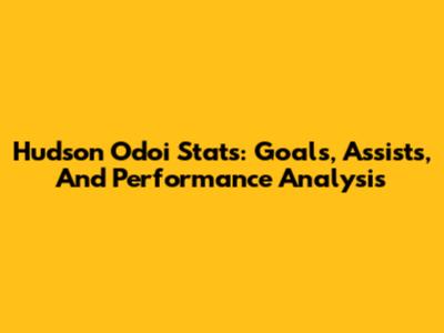 Hudson Odoi Stats: Goals, Assists, And Performance Analysis