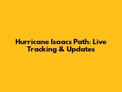Hurricane Isaac's Path: Live Tracking & Updates