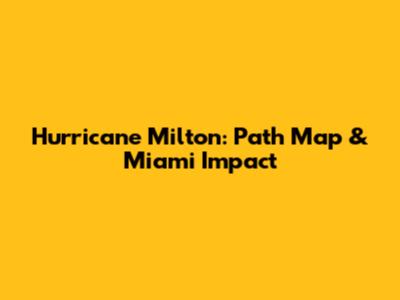 Hurricane Milton: Path Map & Miami Impact