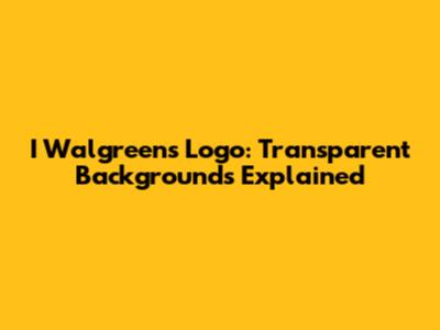 I Walgreens Logo: Transparent Backgrounds Explained