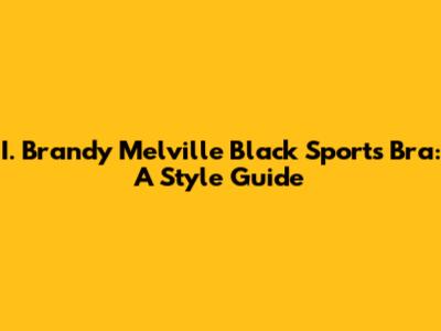 I. Brandy Melville Black Sports Bra: A Style Guide