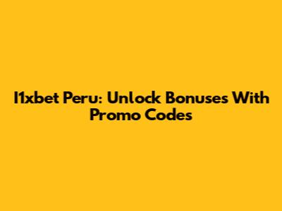 I1xbet Peru: Unlock Bonuses With Promo Codes