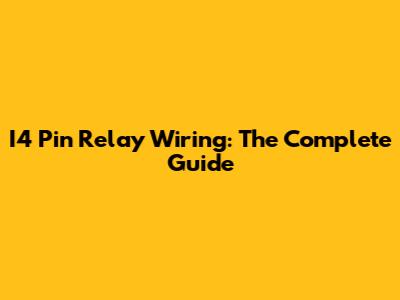 I4 Pin Relay Wiring: The Complete Guide