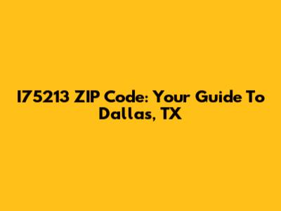 I75213 ZIP Code: Your Guide To Dallas, TX