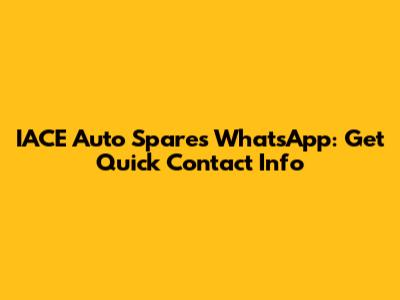 IACE Auto Spares WhatsApp: Get Quick Contact Info