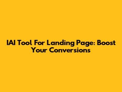 IAI Tool For Landing Page: Boost Your Conversions