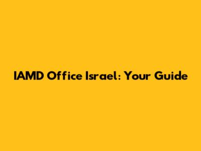 IAMD Office Israel: Your Guide