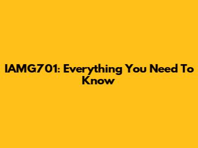 IAMG701: Everything You Need To Know