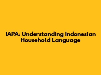 IAPA: Understanding Indonesian Household Language