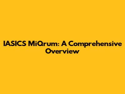 IASICS MiQrum: A Comprehensive Overview
