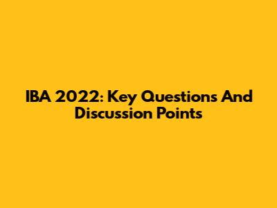 IBA 2022: Key Questions And Discussion Points