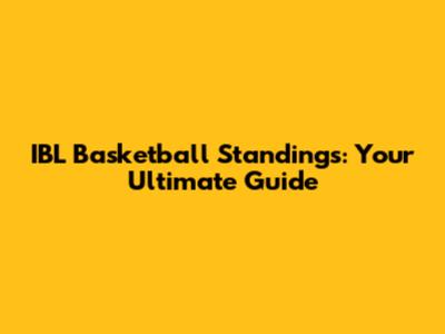 IBL Basketball Standings: Your Ultimate Guide