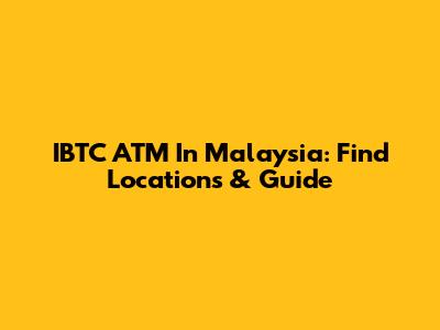 IBTC ATM In Malaysia: Find Locations & Guide