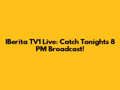 IBerita TV1 Live: Catch Tonight's 8 PM Broadcast!