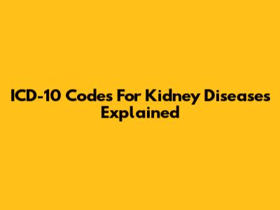 ICD-10 Codes For Kidney Diseases Explained