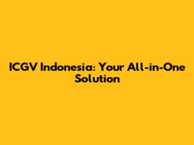 ICGV Indonesia: Your All-in-One Solution