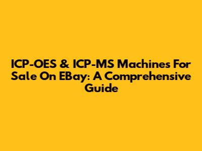 ICP-OES & ICP-MS Machines For Sale On EBay: A Comprehensive Guide