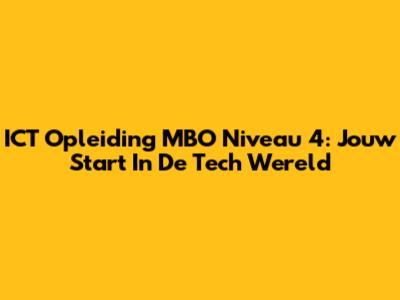 ICT Opleiding MBO Niveau 4: Jouw Start In De Tech Wereld