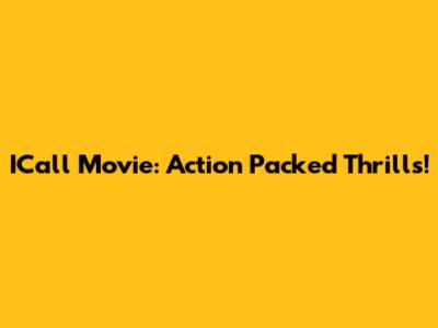 ICall Movie: Action Packed Thrills!