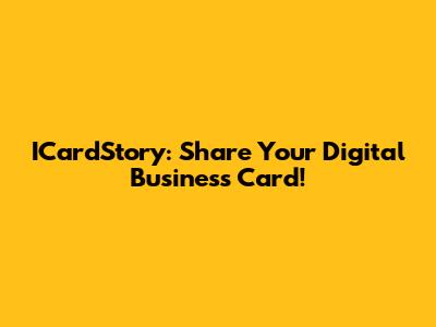 ICardStory: Share Your Digital Business Card!