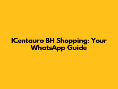 ICentauro BH Shopping: Your WhatsApp Guide