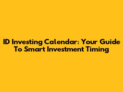 ID Investing Calendar: Your Guide To Smart Investment Timing