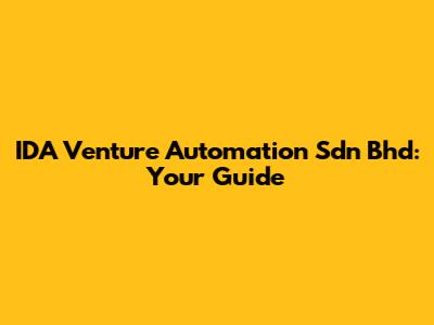 IDA Venture Automation Sdn Bhd: Your Guide