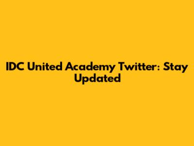 IDC United Academy Twitter: Stay Updated