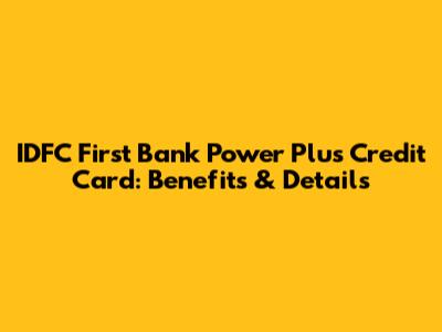 IDFC First Bank Power Plus Credit Card: Benefits & Details