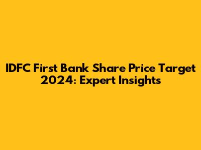 IDFC First Bank Share Price Target 2024: Expert Insights
