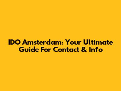 IDO Amsterdam: Your Ultimate Guide For Contact & Info