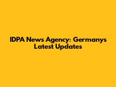 IDPA News Agency: Germany's Latest Updates
