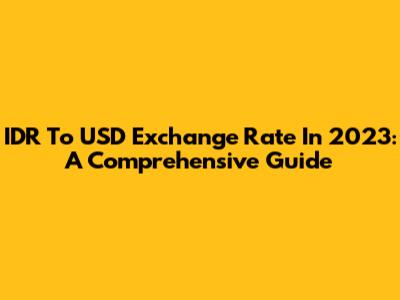 IDR To USD Exchange Rate In 2023: A Comprehensive Guide