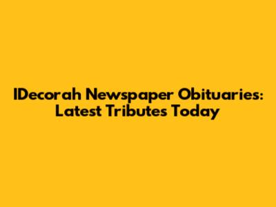 IDecorah Newspaper Obituaries: Latest Tributes Today