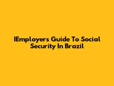 IEmployer's Guide To Social Security In Brazil