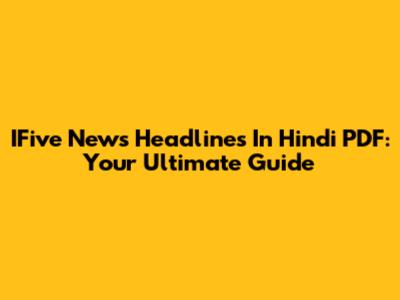 IFive News Headlines In Hindi PDF: Your Ultimate Guide
