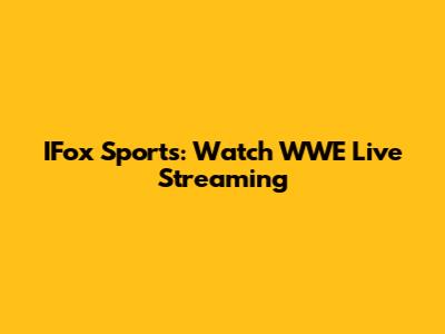 IFox Sports: Watch WWE Live Streaming