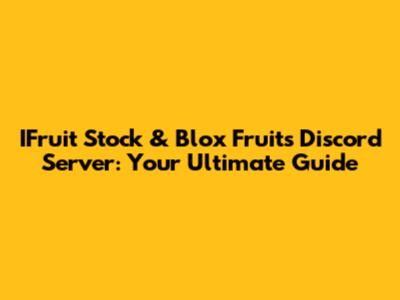 IFruit Stock & Blox Fruits Discord Server: Your Ultimate Guide